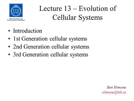 Lecture 13 – Evolution of Cellular Systems Introduction 1st Generation cellular systems 2nd Generation cellular systems 3rd Generation cellular systems.