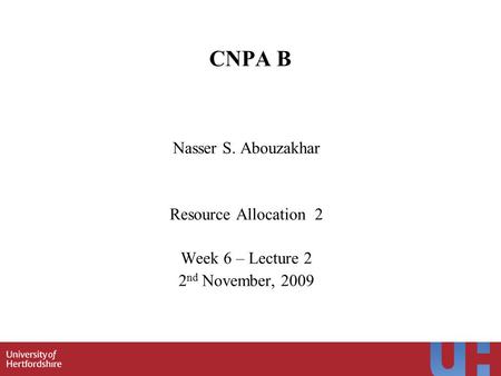 1 CNPA B Nasser S. Abouzakhar Resource Allocation 2 Week 6 – Lecture 2 2 nd November, 2009.
