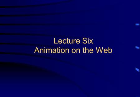 Lecture Six Animation on the Web 2 Lecture Overview Basics of animation Animation terminologies Animation techniques using Flash.