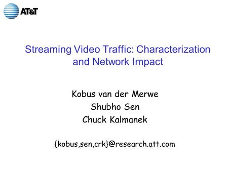 Streaming Video Traffic: Characterization and Network Impact Kobus van der Merwe Shubho Sen Chuck Kalmanek