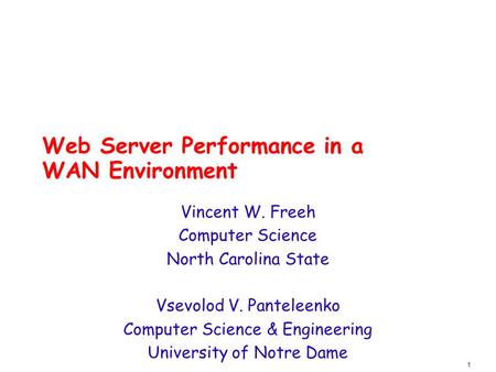 1 Web Server Performance in a WAN Environment Vincent W. Freeh Computer Science North Carolina State Vsevolod V. Panteleenko Computer Science & Engineering.