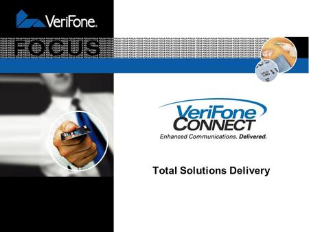 Total Solutions Delivery VeriFone Connect. Agenda  Product Knowledge – So you can speak about and demonstrate VeriFone wireless product successfully.