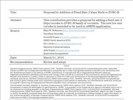 1 1 Title:Proposal for Addition of Fixed Rate 2 kbps Mode to EVRC-B Abstract:This contribution provides a proposal for adding a fixed rate 2 kbps vocoder.
