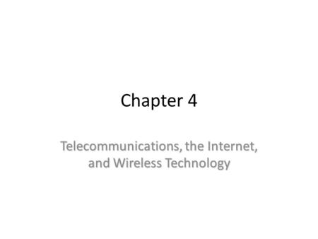Chapter 4 Telecommunications, the Internet, and Wireless Technology.