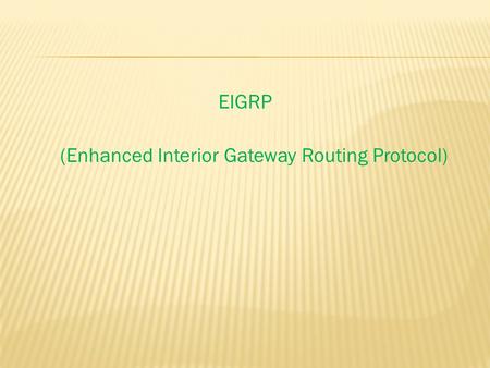 EIGRP (Enhanced Interior Gateway Routing Protocol)