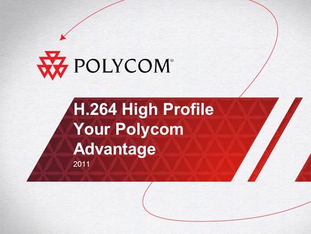 H.264 High Profile Your Polycom Advantage 2011. 2High Profile – Your Polycom Advantage │ 2011 Polycom H.264 High Profile Support Breaking a Critical Price/Performance.