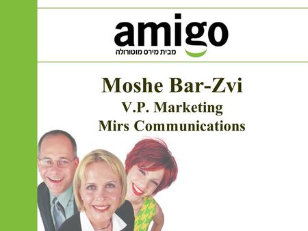 Moshe Bar-Zvi V.P. Marketing Mirs Communications.