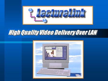 High Quality Video Delivery Over LAN. LectureLink High Quality Video Delivery Over LAN 1. Introduction 2. The Structure of the LectureLink 3. Problems.