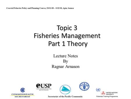 Topic 3 Fisheries Management Part 1 Theory Lecture Notes By Ragnar Arnason Secretariat of the Pacific Community Coastal Fisheries Policy and Planning Course,