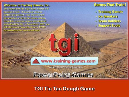 TGI Tic Tac Dough Game READ ME Do NOT delete or add slides in this game. Not all of the slides in this file will play during a slideshow. The first eight.