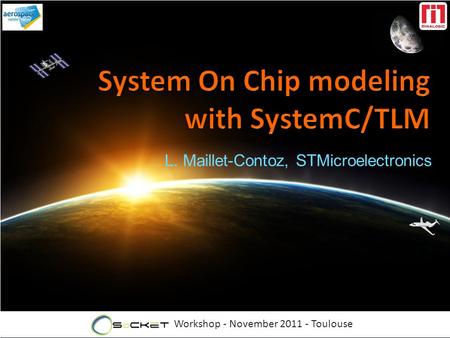 Workshop - November 2011 - Toulouse L. Maillet-Contoz, STMicroelectronics.