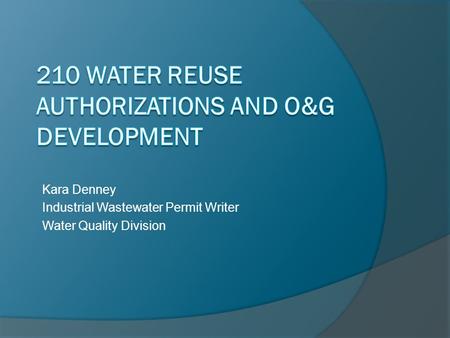 Kara Denney Industrial Wastewater Permit Writer Water Quality Division.