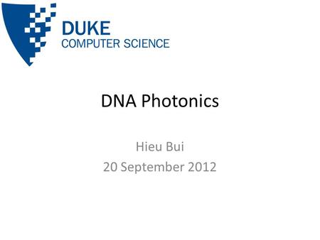DNA Photonics Hieu Bui 20 September 2012. Outline Fluorescent resonance energy transfer (FRET) Fluorescent Labels – Fluorophores, quantum dots – Single.