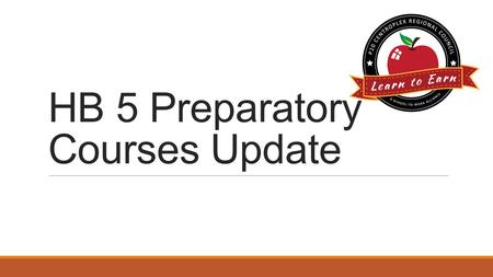HB 5 Preparatory Courses Update. References 83 rd Legislative Session HB 5 Texas Administrative Code Title 19, Part 1, Chapter 4, Subchapter C – TSI (Texas.