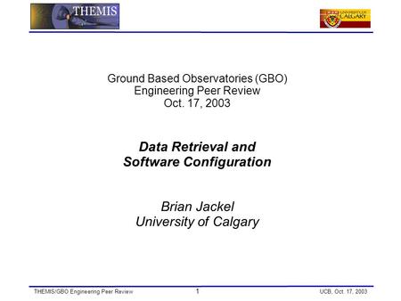 THEMIS/GBO Engineering Peer Review 1 UCB, Oct. 17, 2003 Ground Based Observatories (GBO) Engineering Peer Review Oct. 17, 2003 Data Retrieval and Software.