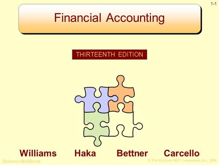 © The McGraw-Hill Companies, Inc., 2008 McGraw-Hill/Irwin 1-1 Financial Accounting THIRTEENTH EDITION Williams Haka Bettner Carcello.
