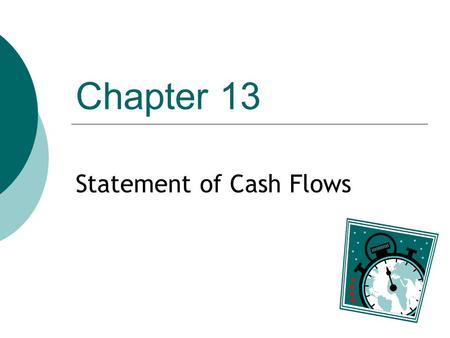 Chapter 13 Statement of Cash Flows. © 2004 The McGraw-Hill Companies McGraw-Hill/Irwin 13-2 Business Background Positive cash flows permit a company to...