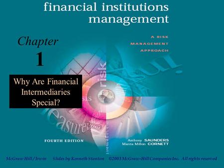 ©2003 McGraw-Hill Companies Inc. All rights reserved Slides by Kenneth StantonMcGraw Hill / Irwin 1-1 1 Chapter Why Are Financial Intermediaries Special?