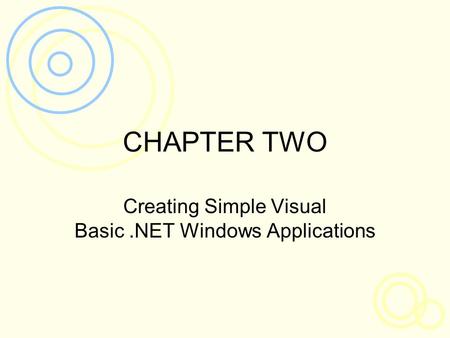 CHAPTER TWO Creating Simple Visual Basic.NET Windows Applications.