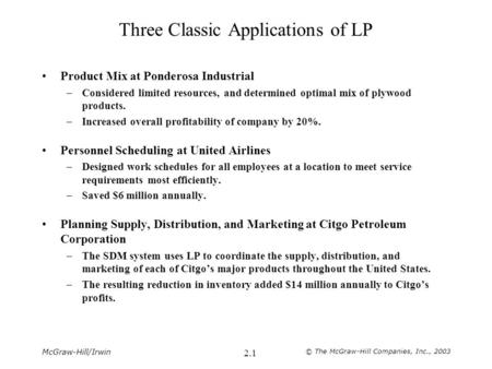 McGraw-Hill/Irwin © The McGraw-Hill Companies, Inc., 2003 2.1 Three Classic Applications of LP Product Mix at Ponderosa Industrial –Considered limited.