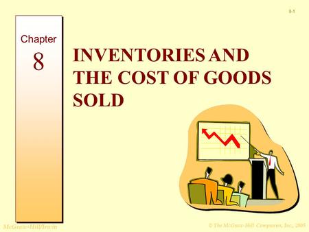 © The McGraw-Hill Companies, Inc., 2005 McGraw-Hill/Irwin 8-1 INVENTORIES AND THE COST OF GOODS SOLD Chapter 8.