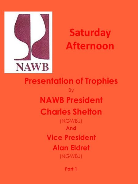 Saturday Afternoon Presentation of Trophies By NAWB President Charles Shelton (NGWBJ) And Vice President Alan Eldret (NGWBJ) Part 1.