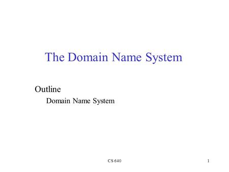 CS 6401 The Domain Name System Outline Domain Name System.