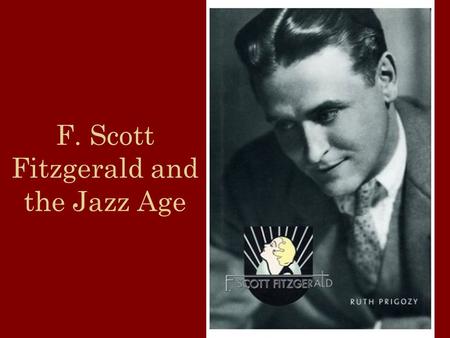 F. Scott Fitzgerald and the Jazz Age. The Roaring 20’s The 20’s are also referred to as “The Jazz Age,” a term coined by F. Scott Fitzgerald The Jazz.