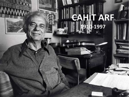 CAHİT ARF 1910-1997. CAHİT ARF - Biography Cahit Arf was born on 11 October 1910 in Selanik. His family migrated to Istanbul with the outbreak of the.