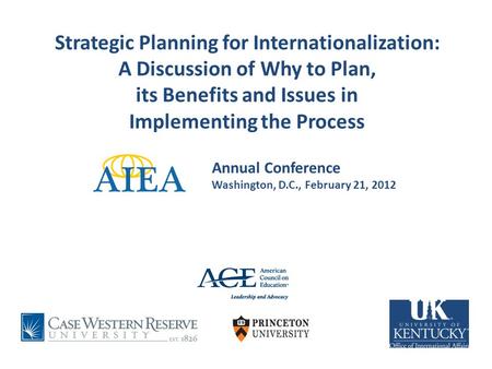 February 21, 2012 Strategic Planning for Internationalization: A Discussion of Why to Plan, its Benefits and Issues in Implementing the Process Annual.