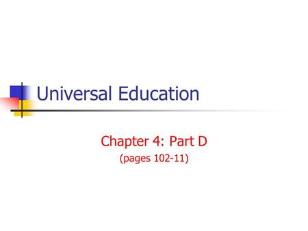 Universal Education Chapter 4: Part D (pages 102-11)