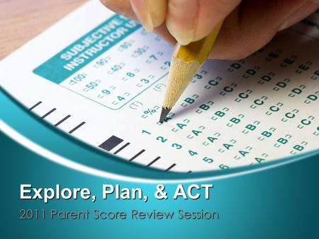 Explore, Plan, & ACT 2011 Parent Score Review Session.