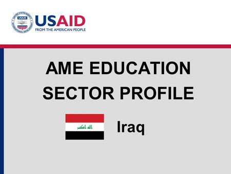 Iraq AME EDUCATION SECTOR PROFILE. Education Structure Source: World Development Indicators (WDI) Education System Structure and Enrollments 2005/06.