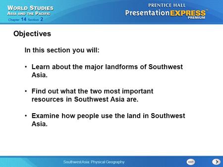Southwest Asia: Physical Geography Chapter 14 Section 2 In this section you will: Learn about the major landforms of Southwest Asia. Find out what the.