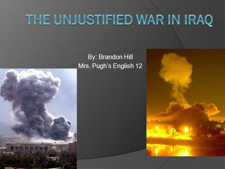 By: Brandon Hill Mrs. Pugh’s English 12. Causalities  There have been many, many deaths in the Iraq war that could have been avoided.