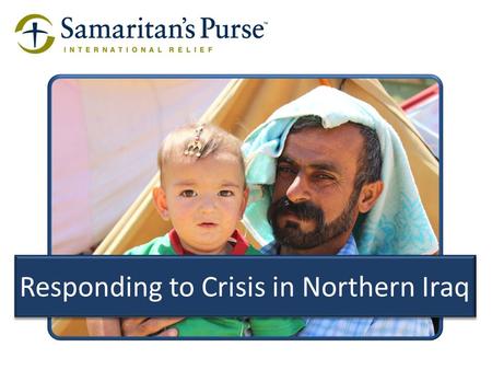 Responding to Crisis in Northern Iraq. Tens of thousands of displaced families have fled to Kurdish-controlled regions of northern Iraq following the.