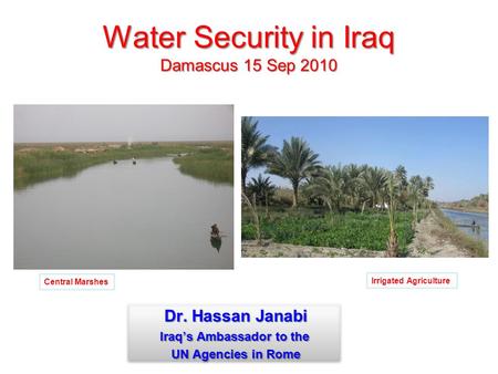 Water Security in Iraq Damascus 15 Sep 2010 Central Marshes Irrigated Agriculture.