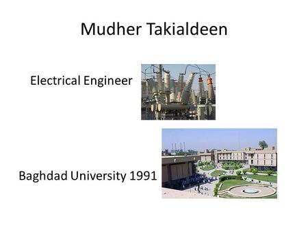 Mudher Takialdeen Electrical Engineer Baghdad University 1991.