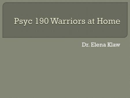 Dr. Elena Klaw.  Approximately 2 million U.S. Military members have served in Iraq and Afghanistan.  As of 2009, vets made up about 4% of all undergraduate.