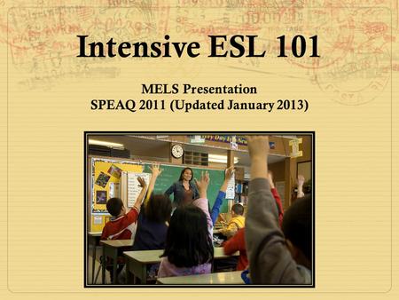 Intensive ESL 101 MELS Presentation SPEAQ 2011 (Updated January 2013)
