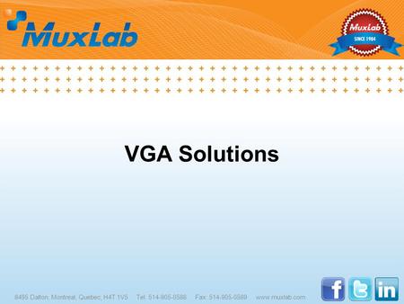 VGA Solutions 8495 Dalton, Montreal, Quebec, H4T 1V5 Tel: 514-905-0588 Fax: 514-905-0589 www.muxlab.com.