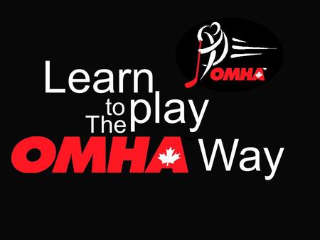 Learn to play The Way. The Model Hockey Program Ontario Minor Hockey Association.
