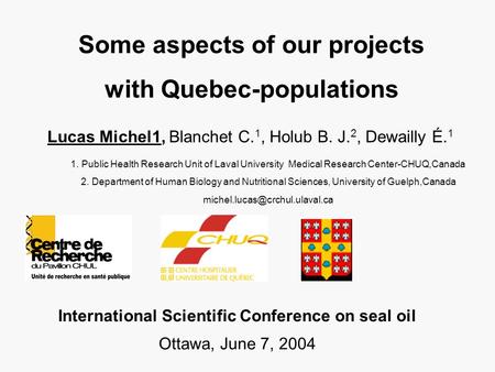 Some aspects of our projects with Quebec-populations 1. Public Health Research Unit of Laval University Medical Research Center-CHUQ,Canada 2. Department.