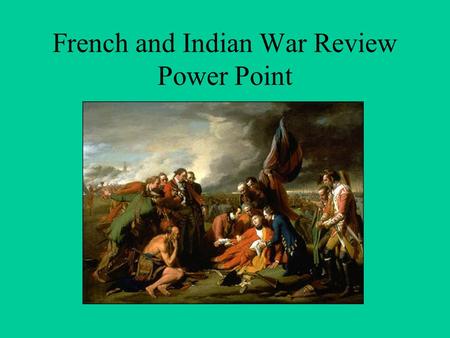 French and Indian War Review Power Point. Note to Students This power point is designed to help you learn the men and forts involved in the French and.