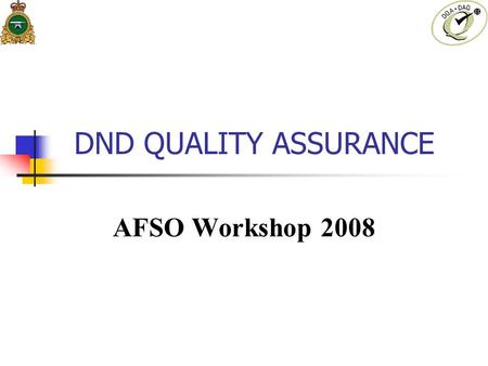 DND QUALITY ASSURANCE AFSO Workshop 2008.