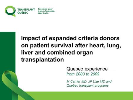 Impact of expanded criteria donors on patient survival after heart, lung, liver and combined organ transplantation Quebec experience from 2003 to 2009.