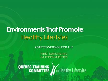 Environments That Promote Healthy Lifestyles 1 ADAPTED VERSION FOR THE FIRST NATIONS AND INUIT COMMUNITIES.