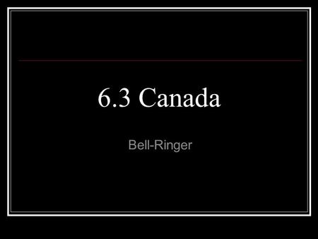 6.3 Canada Bell-Ringer. Government Democratic government led by a prime minister who oversees the parliament. Parliament: House of Commons and the Senate.