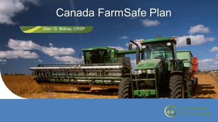 Canada FarmSafe Plan Glen G. Blahey, CRSP. …What We Know.