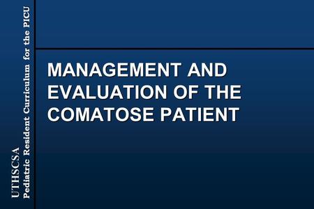 MANAGEMENT AND EVALUATION OF THE COMATOSE PATIENT